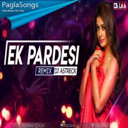 Ek Pardesi (Remix) DJ Astreck x DJs LAVA Poster