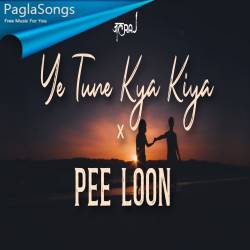 Ye Tune Kya Kiya x Pee Loon Poster