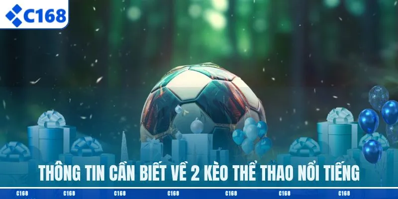 Thông tin cần biết về 2 kèo thể thao nổi tiếng