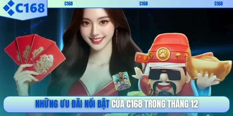 Những ưu đãi nổi bật của C168 trong tháng 12