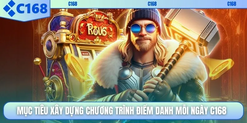 Mục tiêu xây dựng chương trình điểm danh mỗi ngày C168